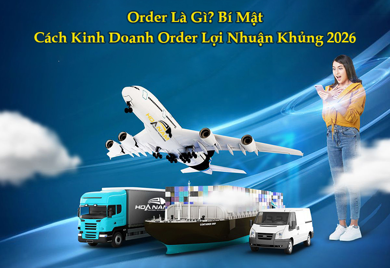 Order Là Gì? Bí Mật Cách Kinh Doanh Order Lợi Nhuận Khủng 2026 (Người Mới Cũng Làm Được!)